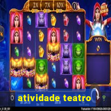 atividade teatro